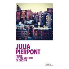Parmi les dix milliers de choses - Pierpont Julia - Azoulay-Pacvon Aline