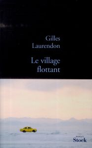 Le village flottant - Laurendon Gilles