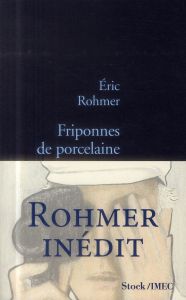 Friponnes de porcelaine - Rohmer Eric - Baecque Antoine de - Herpe Noël