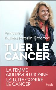 Tuer le cancer - Paterlini-Bréchot Patrizia