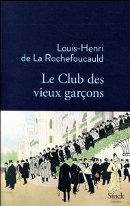 Le Club des vieux garçons - La Rochefoucauld Louis-Henri de