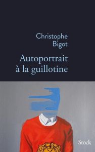 Autoportrait à la guillotine - Bigot Christophe