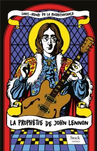 La prophétie de John Lennon - La Rochefoucauld Louis-Henri de