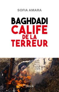 Baghdadi. Calife de la terreur - Amara Sofia