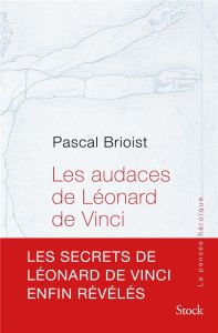 LES AUDACES DE LEONARD DE VINCI - BRIOIST PASCAL
