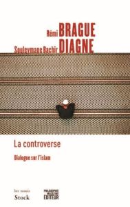 La controverse. Dialogues sur l'islam - Brague Rémi - Diagne Souleymane Bachir - Eltchanin