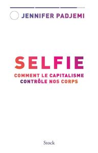 Selfie. Comment le capitalisme contrôle nos corps - Padjemi Jennifer