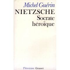 Nietzsche. Socrate héroïque - Guérin Michel