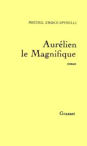 Aurélien le Magnifique - Croce-Spinelli Michel