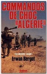 Commandos de choc Algérie. Le dossier rouge, services secrets contre F.L.N. - Bergot Erwan