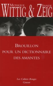 Brouillon pour un dictionnaire des amantes - Wittig Monique - Zeig Sande - Garréta Anne Françoi