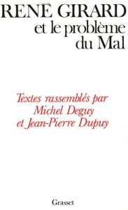 René Girard et le problème du mal - Deguy Michel - Dupuy Jean-Pierre