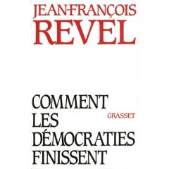 Comment les démocraties finissent - Revel Jean-François