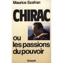 Chirac ou les Passions du pouvoir - Szafran Maurice