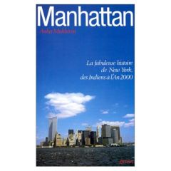 Manhattan. La fabuleuse histoire de New York, des Indiens à l'an 2000 - Muhlstein Anka