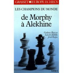 Les champions du monde du jeu d'échecs. Tome 1, De Morphy à Alekhine - Barcza Gedeon - Alföldy Laszlo - Kapu Jenö - Grune