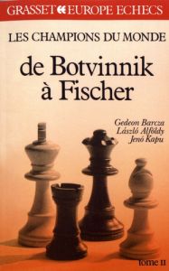 Les champions du monde du jeu d'échecs. Tome 2, De Botvinnik à Fischer - Barcza Gedeon - Alföldy Laszlo - Kapu Jenö - Grune