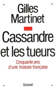 CASSANDRE ET LES TUEURS. 50 ans d'une histoire française - Martinet Gilles