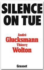 Silence, on tue - Glucksmann André - Wolton Thierry