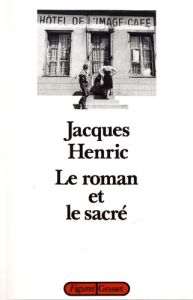 Le roman et le sacré - Henric Jacques