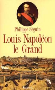 Louis Napoléon le Grand - Séguin Philippe
