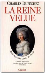 La reine velue. Marie-Joséphine-Louise de Savoie, 1753-1810, dernière reine de France - Dupechez Charles François