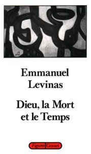 Dieu, la mort et le temps - Levinas Emmanuel - Rolland Jacques