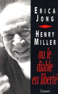 Henry Miller ou Le diable en liberté - Jong Erica - Miller Henry