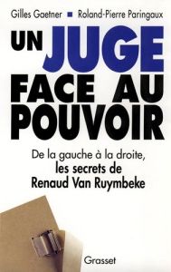 Un juge face au pouvoir. De la gauche à la droite, les secrets de Renaud Van Ruymbeke - Gaetner Gilles