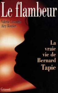 Le flambeur. La vraie vie de Bernard Tapie - LECASBLE VALERIE