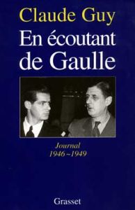 En écoutant de Gaulle. Journal 1946-1949 - Guy Claude