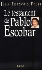 Le testament de Pablo Escobar - Fogel Jean-François
