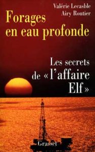 FORAGES EN EAU PROFONDE. Les secrets de l'affaire Elf - Lecasble Valérie - Routier Airy