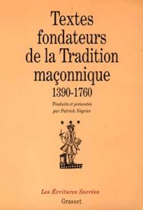 TEXTES FONDATEURS DE LA TRADITION MACONNIQUE 1390-1760. Introduction à la pensée de la franc-maçonne - Négrier Patrick