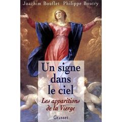 UN SIGNE DANS LE CIEL. Les apparitions de la Vierge - Bouflet Joachim - Boutry Philippe