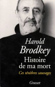 HISTOIRE DE MA MORT. Ces ténèbres sauvages - Brodkey Harold