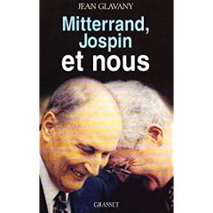 Mitterrand, Jospin et nous - Glavany Jean