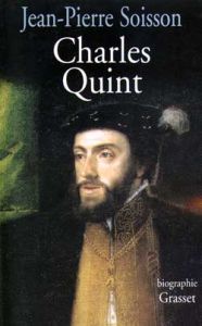 Charles Quint. [biographie - Soisson Jean-Pierre