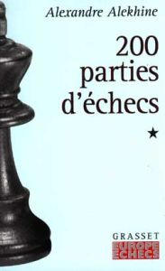 DEUX CENTS PARTIES D'ECHECS. Tome 1, 1908-1927 - Alekhine Alexandre