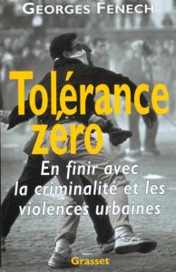 Tolérance zéro. En finir avec la criminalité et les violences urbaines - Fenech Georges