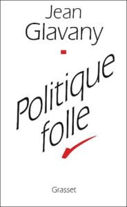 Politique folle - Glavany Jean
