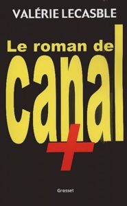 Le roman de Canal + - Lecasble Valérie