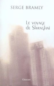 Le voyage de Shanghai - Bramly Serge