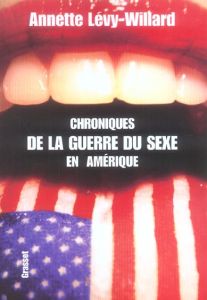Chroniques de la guerre du sexe en Amérique - Lévy-Willard Annette
