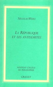 La République et les antisémites - Weill Nicolas