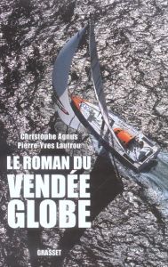 Le roman du Vendée Globe. Dans les coulisses de la légende - Agnus Christophe - Lautrou Pierre-Yves