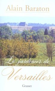 Le jardinier de Versailles - Baraton Alain