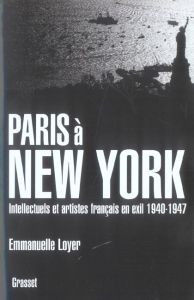 Paris à New York. Intellectuels et artistes français en exil (1940-1947) - Loyer Emmanuelle