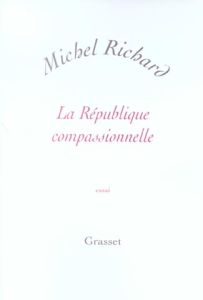 La République compassionnelle - Richard Michel