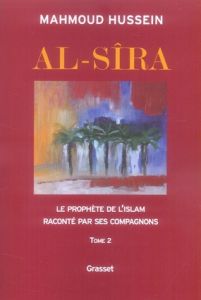 Al-Sîra. Le Prophète de l'Islam raconté par ses compagnons Tome 2 - Hussein Mahmoud
